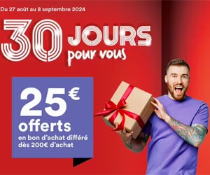 Bon plan 30 JOURS POUR VOUS : 25€ offerts en bon d'achat dès 200€ d'achat avec ce code promo